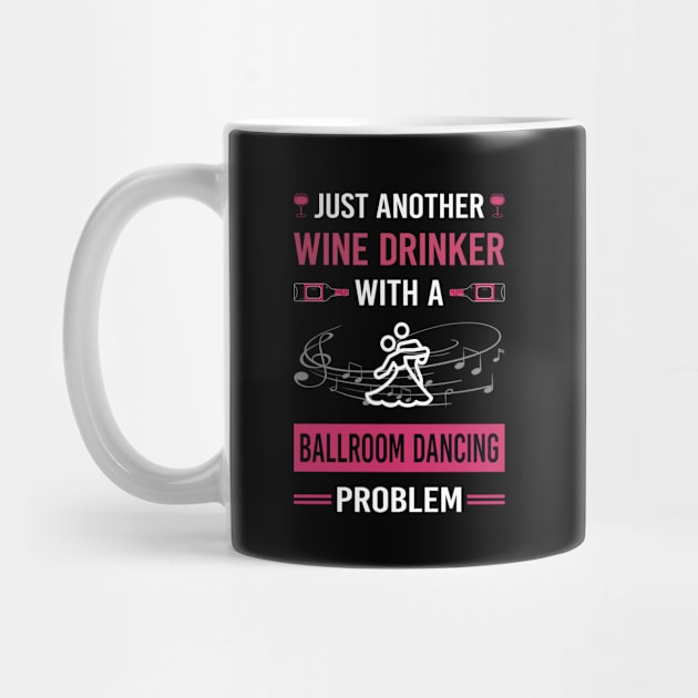 Wine Drinker Ballroom Dancing Dance Dancer by Good Day